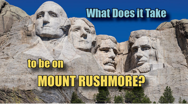 What Does it Take to Be on MOUNT RUSHMORE?