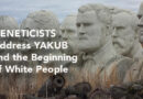 GENETICISTS Address YAKUB and the Beginning of White People