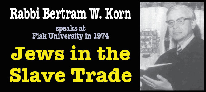 Rabbi Bertram Korn Speaks: Jews in the Slave Trade