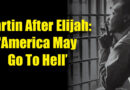 Martin After Elijah: ‘America May Go To Hell’