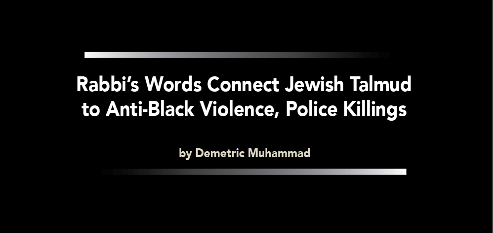 Rabbi’s Words Connect Jewish Talmud to Anti-Black Violence, Police Killings