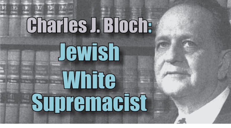 Charles J. Bloch: Jewish White Supremacist