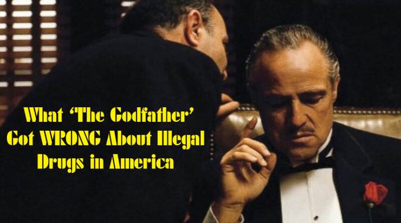 What ‘The Godfather’ Got WRONG About Illegal Drugs in America