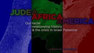 David Sheen: "JUDEA-AFRICA-AMERICA: Our racial relationship history & the crisis in Israel*Palestine"
