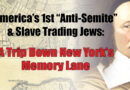 America’s 1st “Anti-Semite” & Slave-Trading Jews:  A Trip Down New York’s Memory Lane