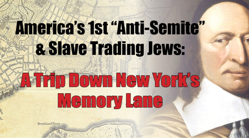 America’s 1st “Anti-Semite” & Slave-Trading Jews:  A Trip Down New York’s Memory Lane
