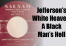 Jefferson’s White Heaven, A Black Man’s Hell