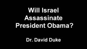 David Duke: Will Israel Assassinate Obama?