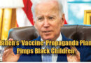 Biden’s ‘Vaccine’ Propaganda Plan Pimps Black Children