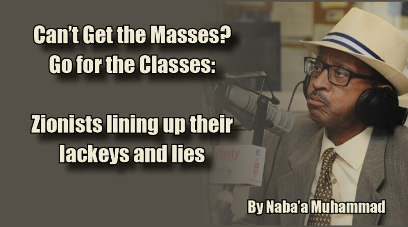 Can’t Get the Masses? Go for the Classes: Zionists lining up their lackeys and lies