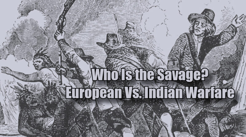 Who Is the Savage? European Vs. Indian Warfare