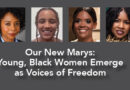 Our New Marys — Young, Black Women Emerge as Voices of Freedom