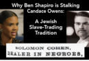 Why Ben Shapiro is Stalking Candace Owens: A Jewish Slave-Trading Tradition