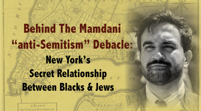 Behind The Mamdani “anti-Semitism” Debacle: New York’s Secret Relationship Between Blacks & Jews